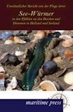 Umständlicher Bericht von der Plage derer See-Würmer in den Pfählen an den Deichen und Dämmen in Holland und Seeland