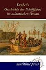Deuber's Geschichte der Schifffahrt im atlantischen Ozean
