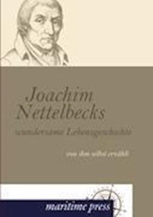 Joachim Nettelbecks Wundersame Lebensgeschichte