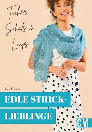 Edle Stricklieblinge. Tücher, Schals & Loops