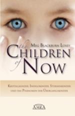 THE CHILDREN OF NOW: Kristallkinder, Indigokinder, Sternenkinder und das Phänomen der Übergangskinder