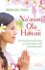 NA'AUAO OLA HAWAII - der hawaiianische Weg zu Gesundheit und Wohlbefinden