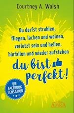 Du darfst strahlen, fliegen, lachen und weinen, verletzt sein und heilen, hinfallen und wieder aufstehen – DU BIST PERFEKT!