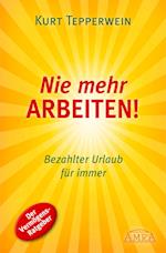 Nie mehr arbeiten! (Erfolgs-Nachdruck)