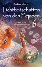 Lichtbotschaften von den Plejaden Band 6: Leben in der fünften Dimension [von der SPIEGEL-Bestseller-Autorin]