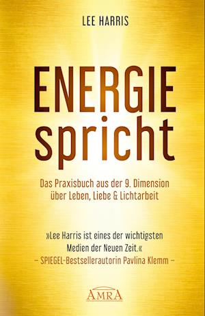 ENERGIE SPRICHT: Praxisbuch aus der 9. Dimension über Leben & Lichtarbeit