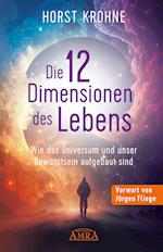 DIE 12 DIMENSIONEN DES LEBENS: Wie das Universum und unser Bewusstsein aufgebaut sind (Erstveröffentlichung)