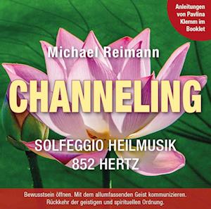 CHANNELING [Solfeggio Heilmusik 852 Hertz]: Mit Anleitungen von Pavlina Klemm im Booklet