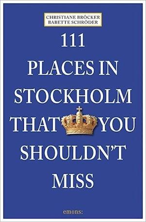 111 Places in Stockholm That You Must Not Miss