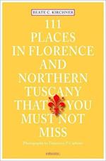 111 Places in Florence & Northern Tuscany That You Must Not Miss