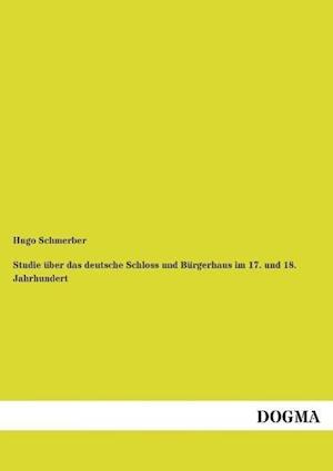 Studie über das deutsche Schloss und Bürgerhaus im 17. und 18. Jahrhundert