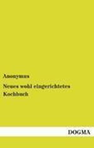 Neues Wohl Eingerichtetes Kochbuch