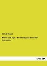 Kultur Und Jagd - Ein Pirschgang Durch Die Geschichte