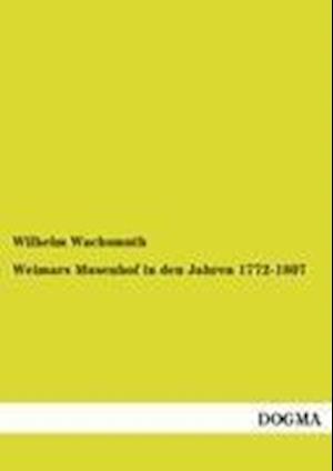 Weimars Musenhof in Den Jahren 1772-1807