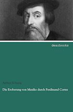 Die Eroberung von Mexiko durch Ferdinand Cortes