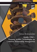 Mobile CRM - Nutzung mobiler Technologien im Customer Relationship Management