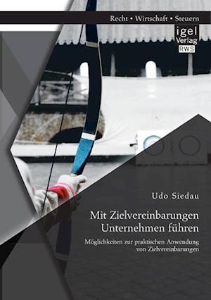 Mit Zielvereinbarungen Unternehmen führen: Möglichkeiten zur praktischen Anwendung von Zielvereinbarungen