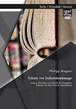 Schutz vor Industriespionage: Analyse, Prävention und Abwehr des irregulären Verlustes von Know-how in Unternehmen