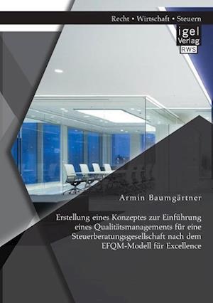 Erstellung Eines Konzeptes Zur Einführung Eines Qualitätsmanagements Für Eine Steuerberatungsgesellschaft Nach Dem Efqm-Modell Für Excellence