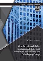 Gesellschaftsrechtliche, insolvenzrechtliche und steuerliche Behandlung des Debt-Equity-Swaps