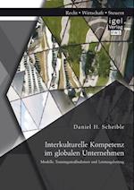 Interkulturelle Kompetenz im globalen Unternehmen: Modelle, Trainingsmanahmen und Leistungsbeitrag