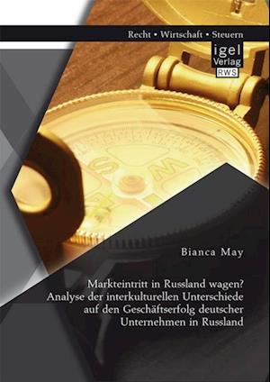 Markteintritt in Russland wagen? Analyse der interkulturellen Unterschiede auf den Geschaftserfolg deutscher Unternehmen in Russland