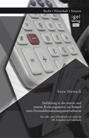 Einfuhrung in das interne und externe Rechnungswesen am Beispiel eines Personaldienstleistungsunternehmens: Ein Lehr- und Arbeitsbuch mit mehr als 100 Aufgaben und Losungen