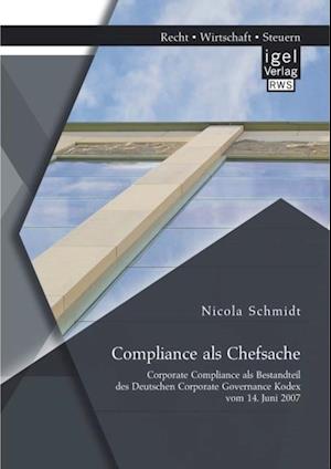 Compliance als Chefsache: Corporate Compliance als Bestandteil des Deutschen Corporate Governance Kodex vom 14. Juni 2007