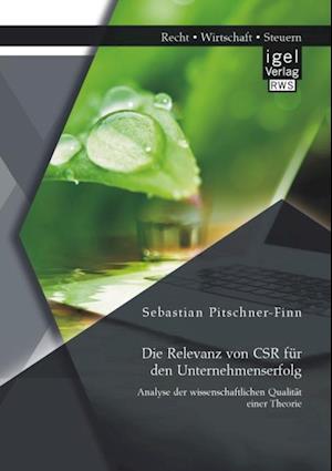 Die Relevanz von CSR fur den Unternehmenserfolg: Analyse der wissenschaftlichen Qualitat einer Theorie