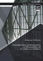 Nachhaltiges Bauen und Bewirtschaften von Buroimmobilien und der Einfluss von Zertifikaten