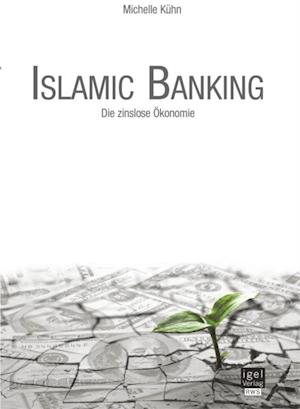 Islamic Banking: Die zinslose Okonomie