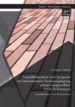 Liquiditatsanalyse und -prognose der internationalen Rechnungslegung anhand ausgewahlter DAX-30-Konzerne. Automobilindustrie versus Pharmaindustrie