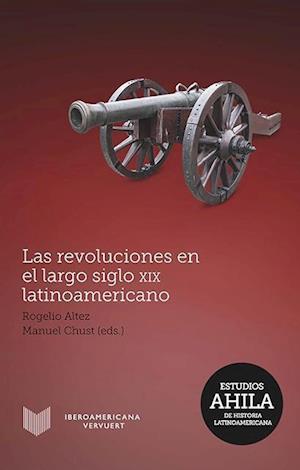 Las revoluciones en el largo siglo XIX latinoamericano