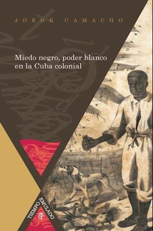 Miedo negro, poder blanco en la Cuba colonial