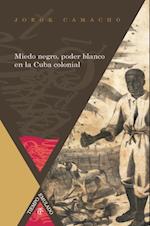 Miedo negro, poder blanco en la Cuba colonial