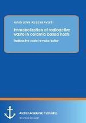 Immobolization of Radioactive Waste in Ceramic Based Hosts