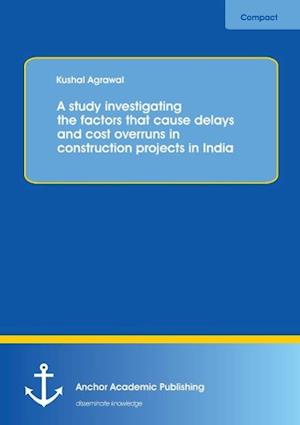 A study investigating the factors that cause delays and cost overruns in construction projects in India