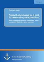 Product packaging as tool to demand a price premium: Does packaging enhance consumers' value perception to justify a price premium