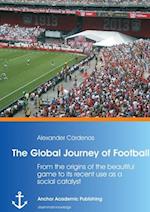 The Global Journey of Football: From the origins of the beautiful game to its recent use as a social catalyst