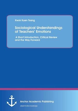 Sociological Understandings of Teachers' Emotions: A Short Introdution, Critical Review, and the Way Forward