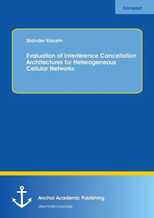 Evaluation of Interference Cancellation Architectures for Heterogeneous Cellular Networks