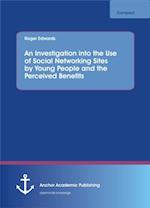 Investigation into the Use of Social Networking Sites by Young People and the Perceived Benefits