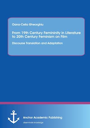 From 19th Century Femininity in Literature to 20th Century Feminism on Film: Discourse Translation and Adaptation