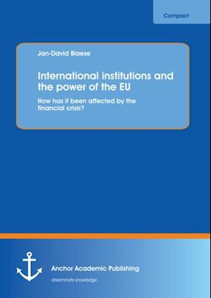 International institutions and the power of the EU: How has it been affected by the financial crisis?