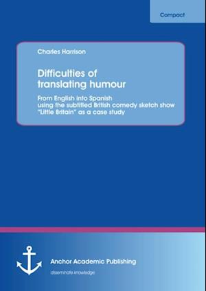 Difficulties of translating humour: From English into Spanish using the subtitled British comedy sketch show 'Little Britain' as a case study