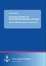 Involving Children For Hand Washing Behavior Change: Repeated Message Delivery to Foster Action