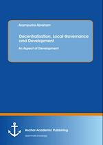 Decentralisation, Local Governance and Development: An Aspect of Development