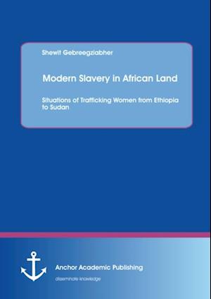 Modern Slavery in African Land: Situations of Trafficking Women from Ethiopia to Sudan