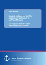 Mezard, indigenous conflict resolution mechanism in northern Ethiopia: Assessing rural alamata woreda, Tigray regional state, Ethiopia