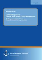 Last Mile Logistics for Disaster Relief Supply Chain Management: Challenges and Opportunities for Humanitarian Aid and Emergency Relief